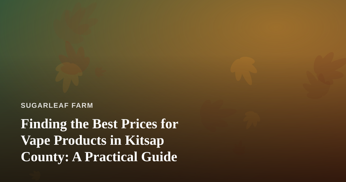 Finding the Best Prices for Vape Products in Kitsap County: A Practical Guide