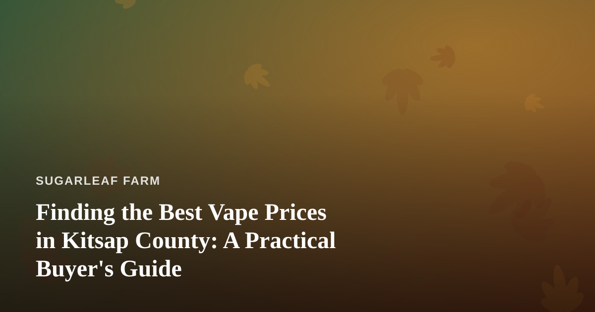 Finding the Best Vape Prices in Kitsap County: A Practical Buyer’s Guide