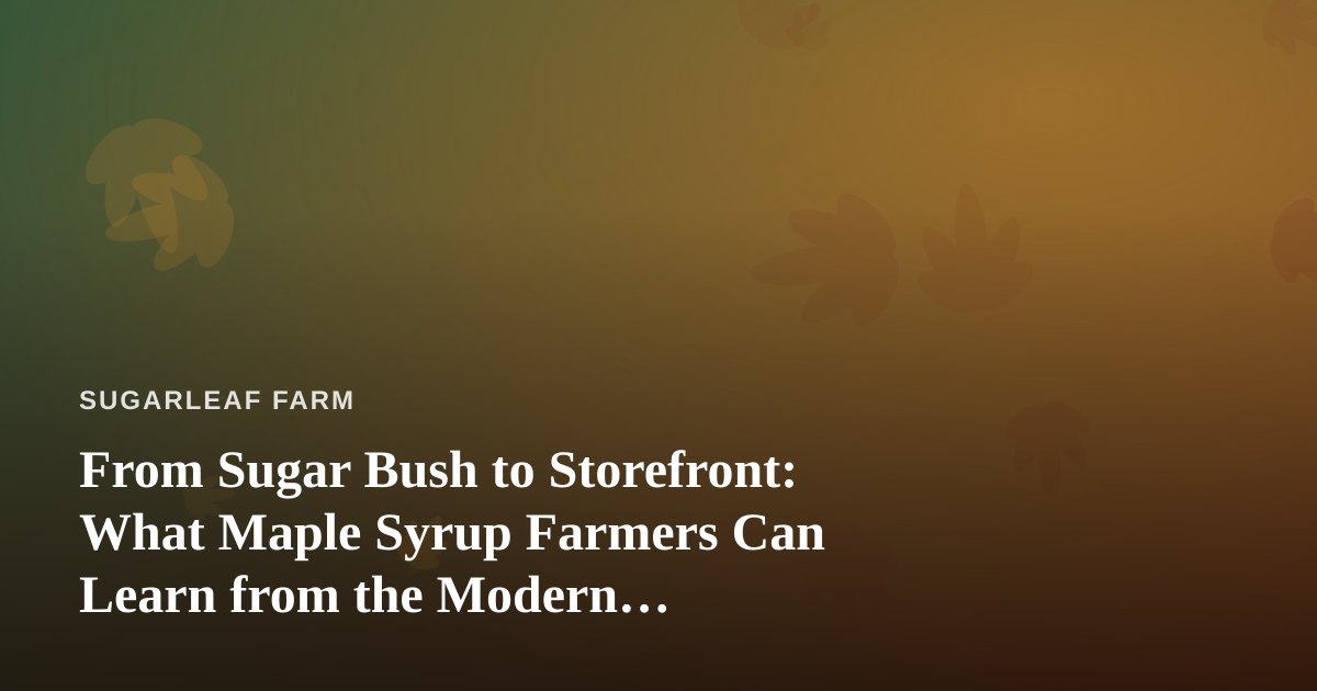 From Sugar Bush to Storefront: What Maple Syrup Farmers Can Learn from the Modern Dispensary Model