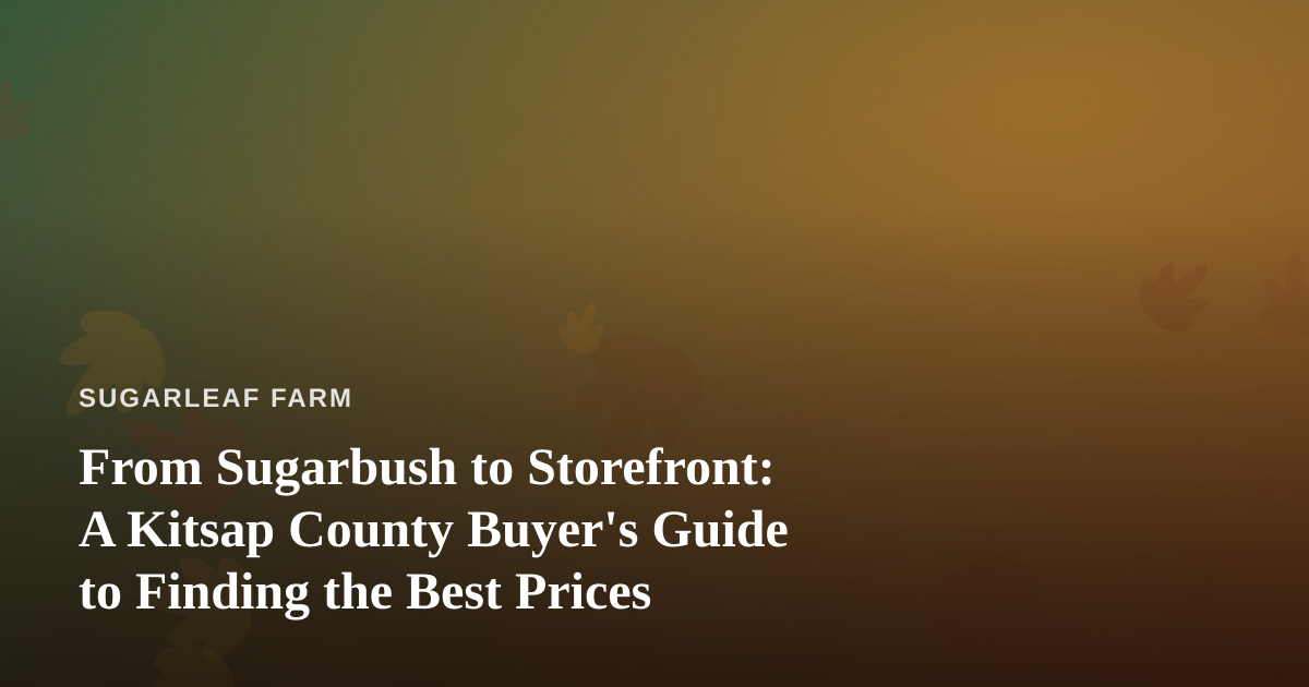From Sugarbush to Storefront: A Kitsap County Buyer’s Guide to Finding the Best Prices