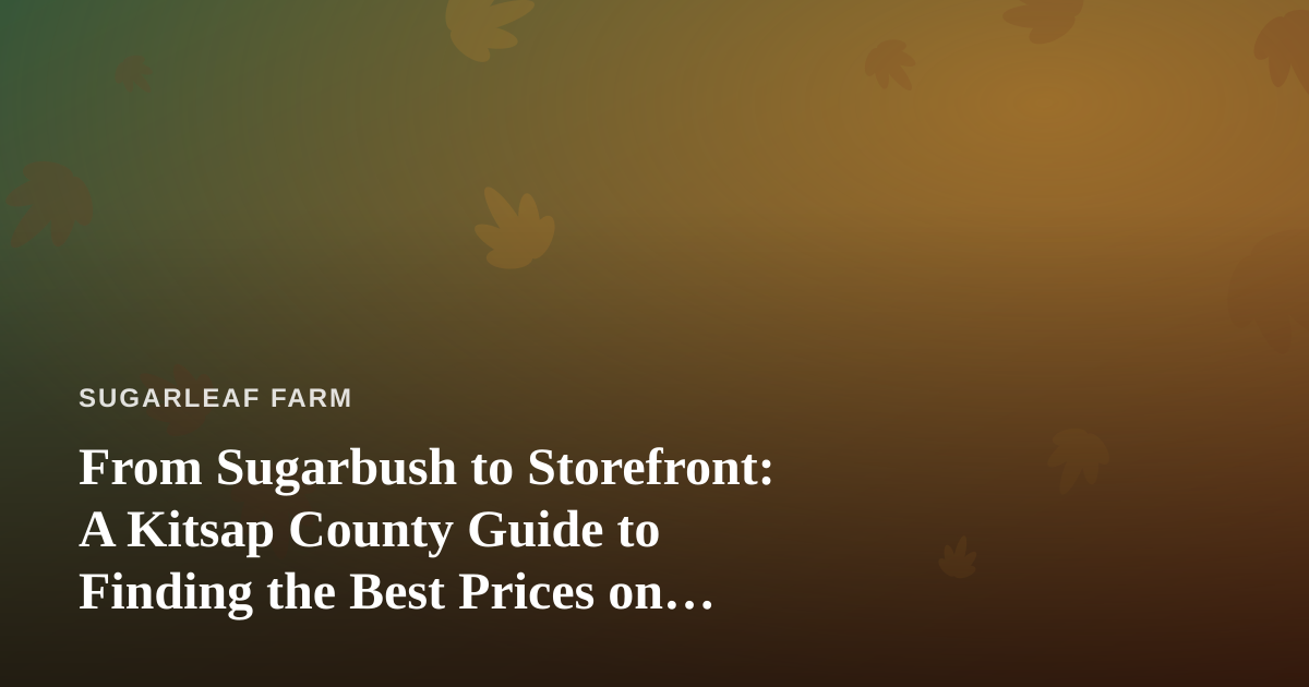 From Sugarbush to Storefront: A Kitsap County Guide to Finding the Best Prices on Vape Products
