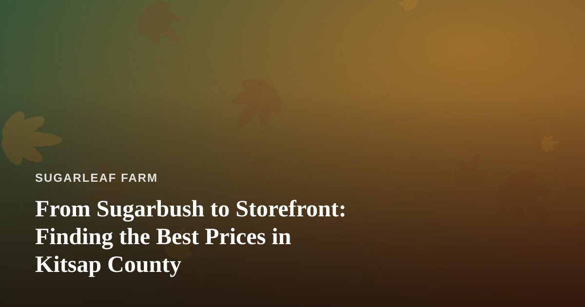 From Sugarbush to Storefront: Finding the Best Prices in Kitsap County