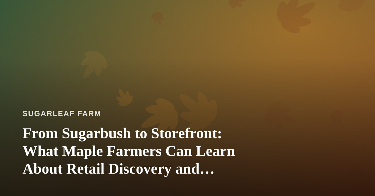 From Sugarbush to Storefront: What Maple Farmers Can Learn About Retail Discovery and ‘Near Me’ Searches