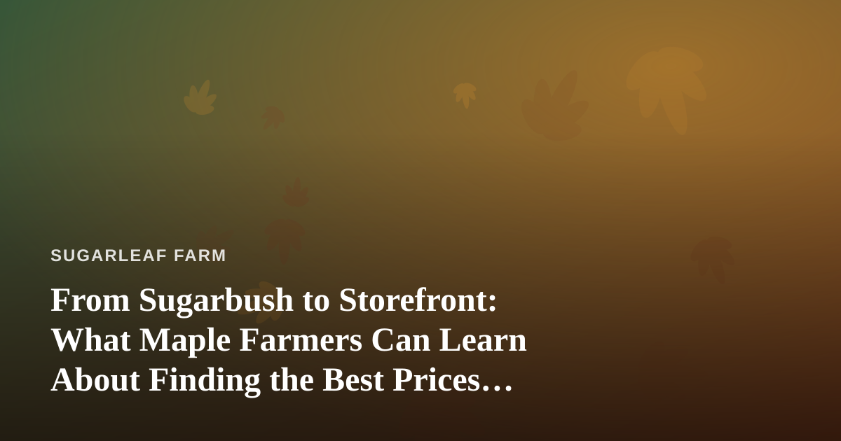 From Sugarbush to Storefront: What Maple Farmers Can Learn About Finding the Best Prices in Kitsap County