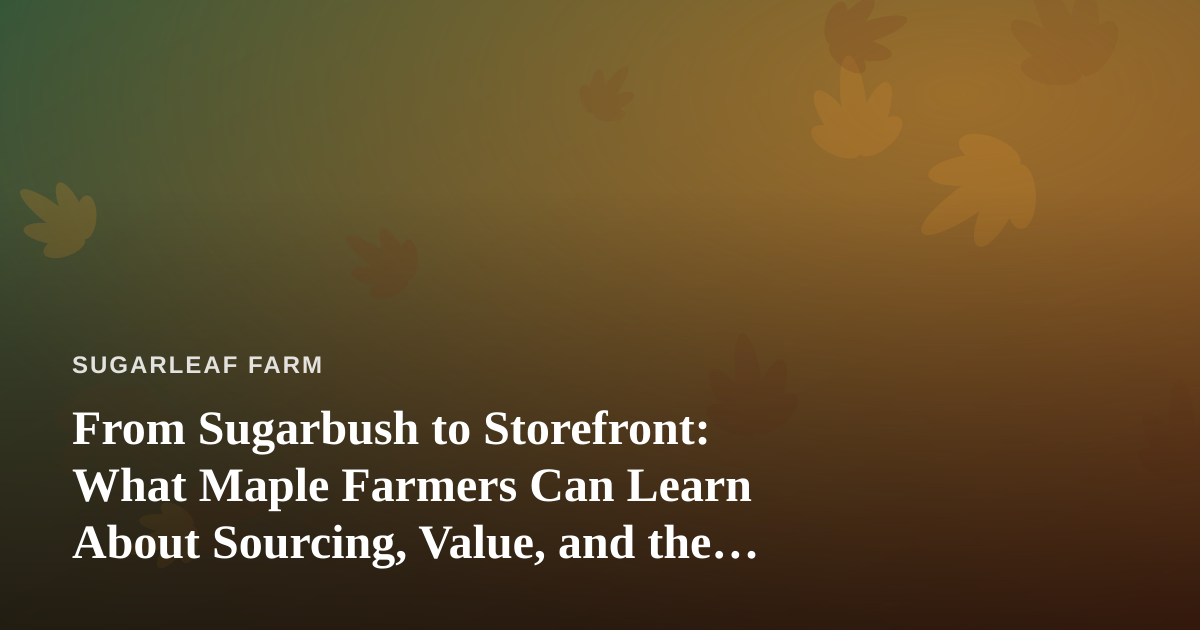 From Sugarbush to Storefront: What Maple Farmers Can Learn About Sourcing, Value, and the Best Vape Prices in Kitsap County