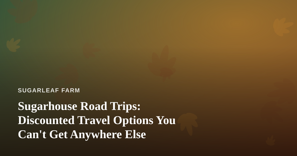 Sugarhouse Road Trips: Discounted Travel Options You Can’t Get Anywhere Else