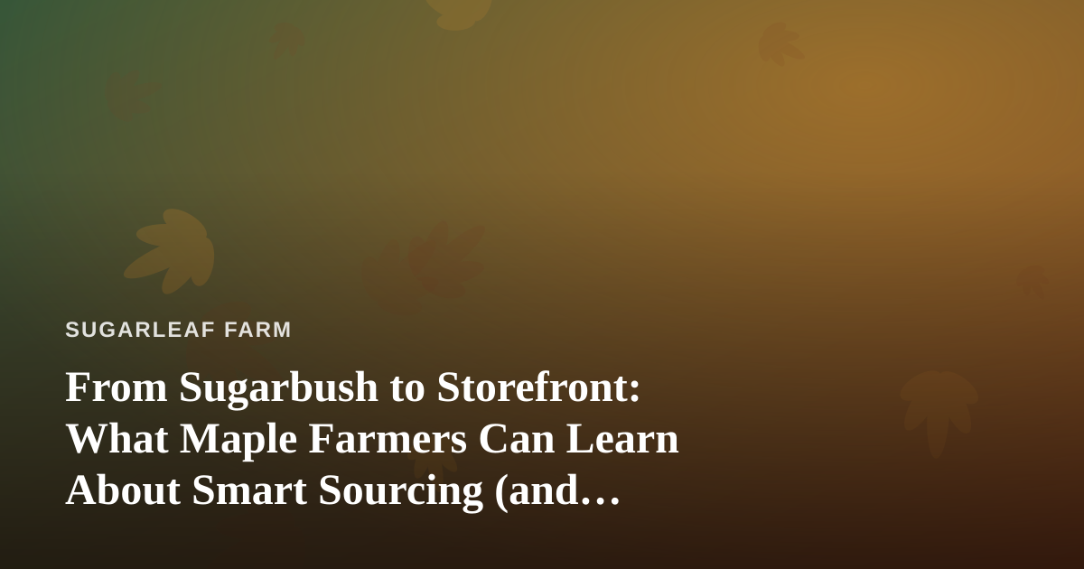 From Sugarbush to Storefront: What Maple Farmers Can Learn About Smart Sourcing (and Finding the Best Vape Prices in Kitsap County)