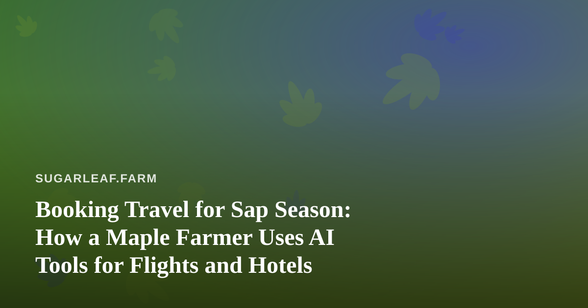 Booking Travel for Sap Season: How a Maple Farmer Uses AI Tools for Flights and Hotels