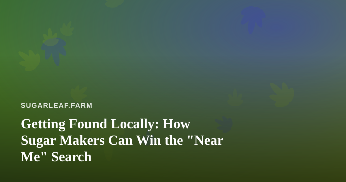 Getting Found Locally: How Sugar Makers Can Win the “Near Me” Search