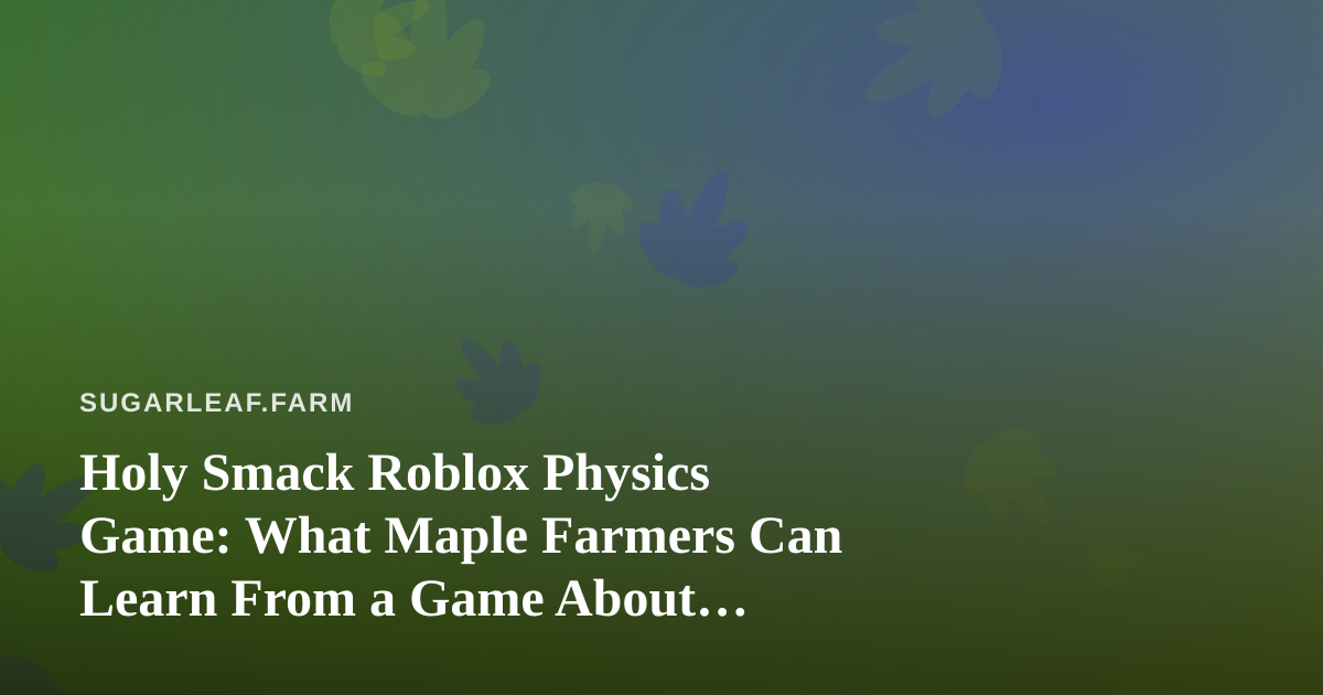 Holy Smack Roblox Physics Game: What Maple Farmers Can Learn From a Game About Momentum