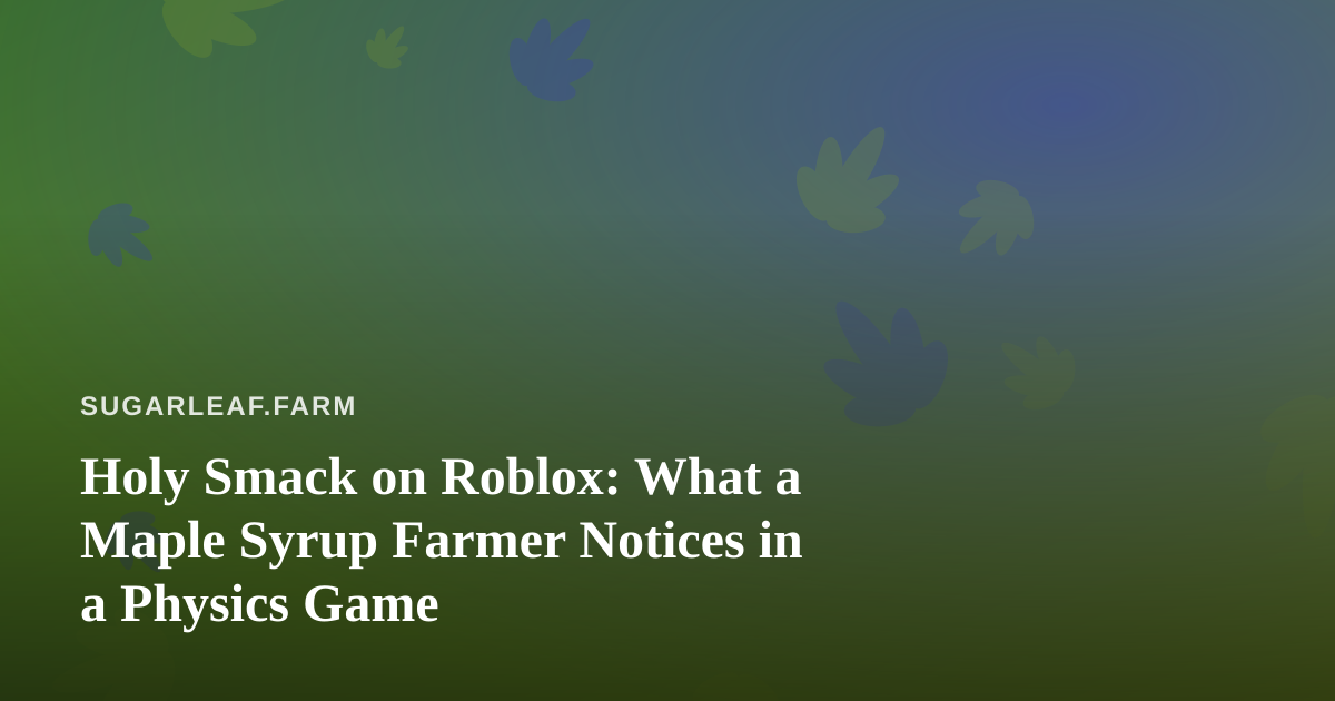 Holy Smack on Roblox: What a Maple Syrup Farmer Notices in a Physics Game