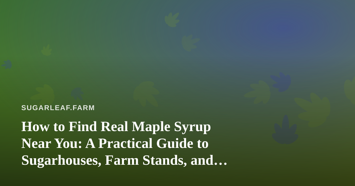 How to Find Real Maple Syrup Near You: A Practical Guide to Sugarhouses, Farm Stands, and Grades