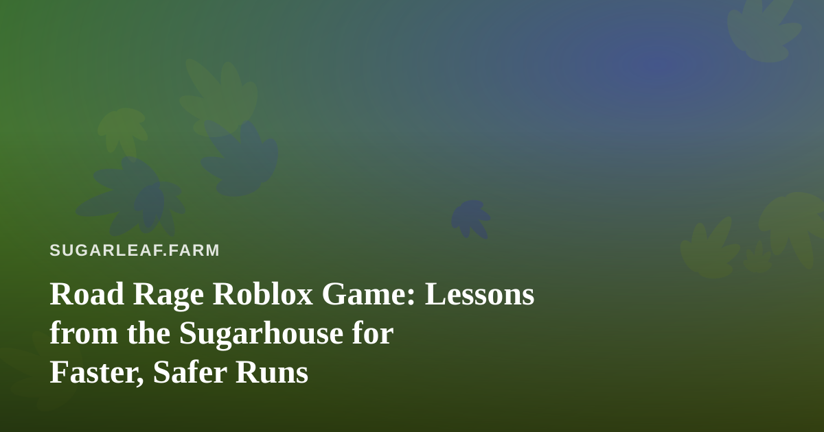Road Rage Roblox Game: Lessons from the Sugarhouse for Faster, Safer Runs