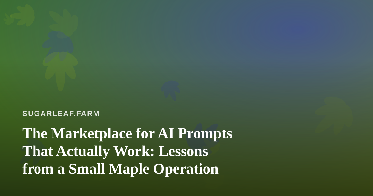 The Marketplace for AI Prompts That Actually Work: Lessons from a Small Maple Operation