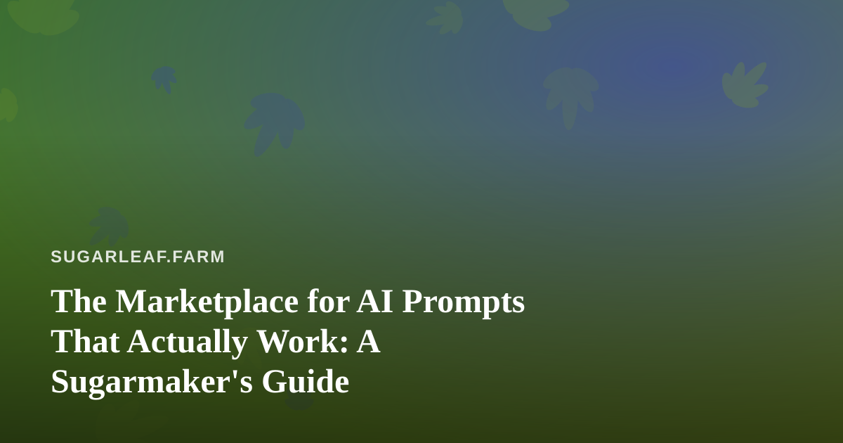 The Marketplace for AI Prompts That Actually Work: A Sugarmaker’s Guide